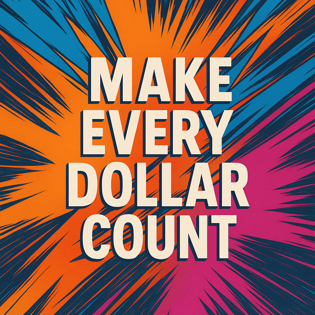 Make Every Dollar Count Make Every Dollar Count